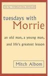 TUESDAYS WITCH MORRIE: AN OLD MAN, A YOUNG MAN, AND LIFE'S GREATEST LESSON