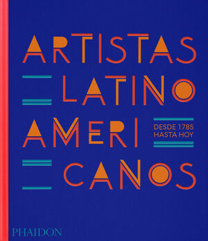 ARTISTAS LATINOAMERICANOS. DESDE 1785 HASTA HOY