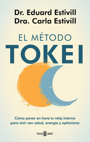 EL MÉTODO TOKEI. CÓMO PONER EN HORA TU RELOJ INTERNO PARA VIVIR CON SALUD, ENERGÍA Y OPTIMISMO