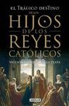 EL TRÁGICO DESTINO DE LOS HIJOS DE LOS REYES CATÓLICOS