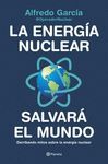 LA ENERGIA NUCLEAR SALVARA EL MUNDO. DERRIBANDO MITOS SOBRE LA ENERGÍA NUCLEAR