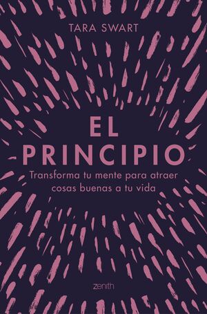 EL PRINCIPIO. TRANSFORMA TU MENTE PARA ATRAER COSAS BUENAS A TU VIDA