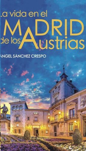 LA VIDA EN EL MADRID DE LOS AUSTRIAS