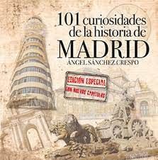 101 CURIOSIDADES DE LA HISTORIA DE MADRID EDICIÓN ESPECIAL