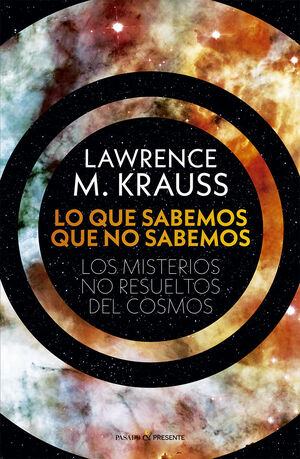LO QUE SABEMOS QUE NO SABEMOS. LOS MISTERIOS NO RESUELTOS DEL COSMOS