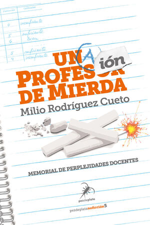 UNA PROFESIÓN DE MIERDA. MEMORIAL DE PERPLEJIDADES DOCENTES