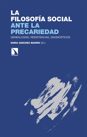 LA FILOSOFÍA SOCIAL ANTE LA PRECARIEDAD. GENEALOGÍAS, RESISTENCIAS, DIAGNÓSTICOS