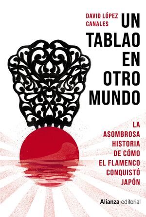 UN TABLAO EN OTRO MUNDO. LA ASOMBROSA HISTORIA DE CÓMO EL FLAMENCO CONQUISTÓ JAPÓN