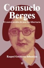 CONSUELO BERGES. EL RASTRO OCULTO DE UNA VOZ LIBERTARIA