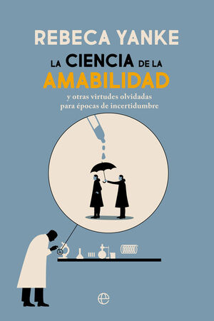 LA CIENCIA DE LA AMABILIDAD. Y OTRAS VIRTUDES OLVIDADAS PARA ÉPOCAS DE INCERTIDUMBRE