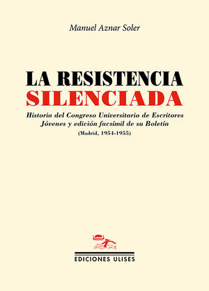LA RESISTENCIA SILENCIADA. HISTORIA DEL CONGRESO UNIVERSITARIO DE ESCRITORES JÓVENES Y EDICIÓN FACSÍMIL DE
