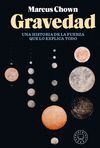 GRAVEDAD. HISTORIA DE LA FUERZA QUE LO EXPLICA TODO