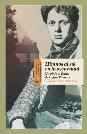 HIMNOS AL SOL EN LA OSCURIDAD. UN VIAJE AL GALES DE DYLAN THOMAS