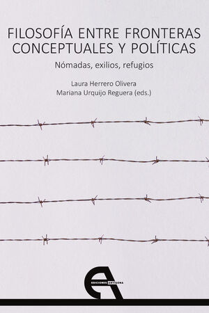 FILOSOFÍA ENTRE FRONTERAS CONCEPTUALES Y POLÍTICAS. NÓMADAS, EXILIOS, REFUGIOS