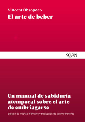 EL ARTE DE BEBER. UN MANUAL DE SABIDURÍA ATEMPORAL SOBRE EL ARTE DE EMBRIAGARSE