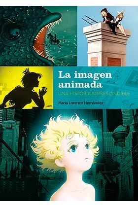 LA IMAGEN ANIMADA: UNA HISTORIA IMPRESCINDIBLE. LORENZO HERNANDEZ, MARIA.  Libro en papel. 9788418320460 Cervantes y Compañía Libros