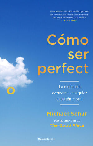 CÓMO SER PERFECTO. LA RESPUESTA CORRECTA A CUALQUIER CUESTIÓN MORAL