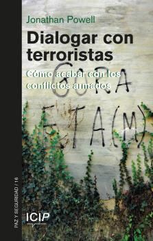 DIALOGAR CON TERRORISTAS. COMO ACABAR CON LOS CONFLICTOS ARMADOS