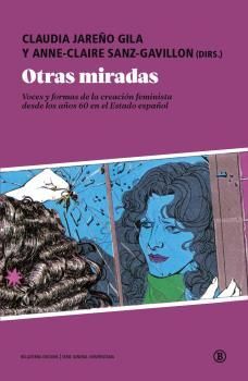 OTRAS MIRADAS. VOCES Y FORMAS DE LA CREACIÓN FEMINISTA DESDE LOS AÑOS 60 EN EL ESTADO ESPAÑOL