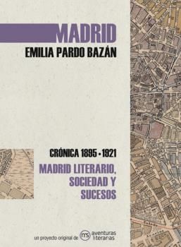MADRID EMILIA PARDO BAZÁN. CRÓNICA 1895-1921. MADRID LITERARIO, SOCIEDAD Y SUCESOS