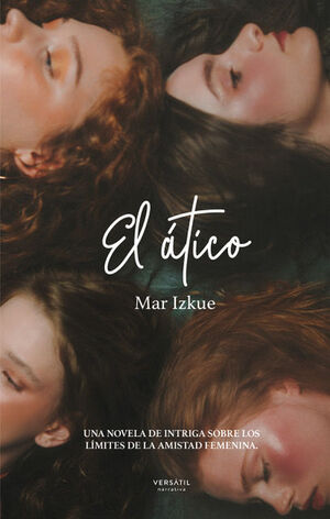 EL  ÁTICO. UNA NOVELA DE INTRIGA SOBRE LOS LÍMITES DE LA AMISTAD FEMENINA.