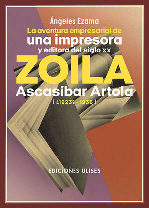 LA AVENTURA EMPRESARIAL DE UNA IMPRESORA Y EDITORA DEL SIGLO XX. ZOILA ASCASÍBAR