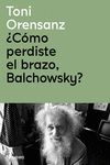 ¿CÓMO PERDISTE EL BRAZO, BALCHOWSKY?