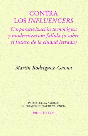 CONTRA LOS INFLUENCERS. CORPORATIVIZACIÓN TECNOLÓGICA Y MODERNIZACIÓN FALLIDA (O SOBRE EL FUTURO DE LA C