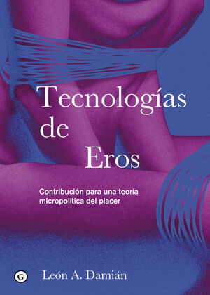 TECNOLOGÍAS DE EROS. CONTRIBUCIÓN PARA UNA TEORÍA MICROPOLÍTICA DEL PLACER