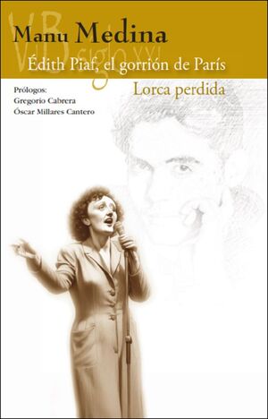 ÉDITH PIAF, EL GORRIÓN DE PARÍS / LORCA PERDIDA