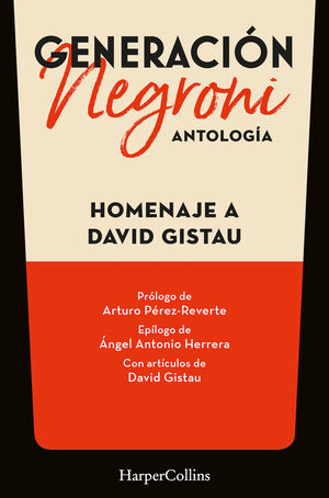 GENERACIÓN NEGRONI. ANTOLOGÍA EN HOMENAJE A DAVID GISTAU. CON PRÓLOGO DE ARTURO