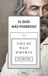 EL DIOS MÁS PODEROSO. VIDA DE WALT WHITMAN