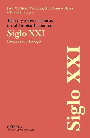 TEATRO Y ARTES ESCÉNICAS EN EL ÁMBITO HISPÁNICO. SIGLO XXI