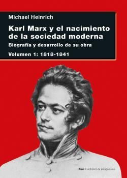 KARL MARX Y EL NACIMIENTO DE LA SOCIEDAD MODERNA I. BIOGRAFÍA Y DESARROLLO DE SU OBRA. VOLUMEN I: 1818-1841