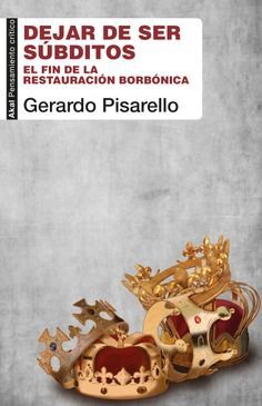 DEJAR DE SER SÚBDITOS. EL FIN DE LA RESTAURACIÓN BORBÓNICA