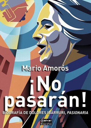 ¡NO PASARÁN!. BIOGRAFÍA DE DOLORES IBARRURI, PASIONARIA