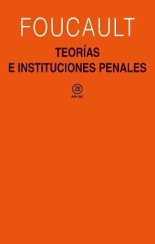 TEORÍAS E INSTITUCIONES PENALES. CURSO EN EL COLLÈGE DE FRANCE (1971-1972)