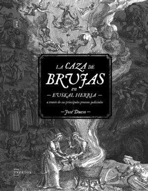 LA CAZA DE BRUJAS EN EUSKAL HERRIA A TRAVÉS DE SUS PRINCIPALES PROCESOS JUDICIAL