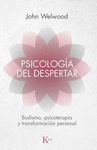PSICOLOGIA DEL DESPERTAR. BUDISMO, PSICOTERAPIA Y TRANSFORMACIÓN PERSONAL