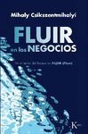 FLUIR EN LOS NEGOCIOS. LIDERAZGO Y CREACIÓN EN EL MUNDO DE LA EMPRESA