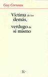 VICTIMA DE LOS DEMAS VERDUGO DE SI MISMO