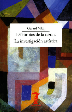 DISTURBIOS DE LA RAZÓN. LA INVESTIGACIÓN ARTÍSTICA