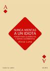 NUNCA MIENTAS A UN IDIOTA