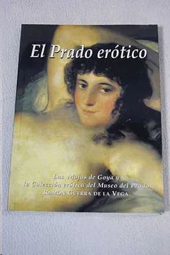 LAS MAJAS DE GOYA Y LA COLECCIÓN ERÓTICA DEL MUSEO DEL PRADO