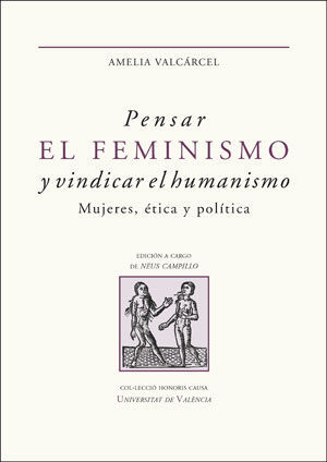 PENSAR EL FEMINISMO Y VINDICAR EL HUMANISMO. MUJERES, ÉTICA Y POLÍTICA