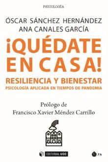 ¡QUÉDATE EN CASA! RESILIENCIA Y BIENESTAR. PSICOLOGÍA APLICADA EN TIEMPOS DE PANDEMIA