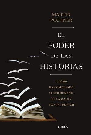 EL PODER DE LAS HISTORIAS. O CÓMO HAN CAUTIVADO AL SER HUMANO, DE LA ILÍADA A HARRY POTTER