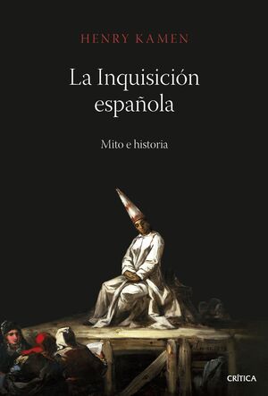 LA INQUISICIÓN ESPAÑOLA. MITO E HISTORIA