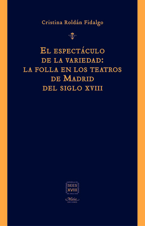 EL ESPECTÁCULO DE LA VARIEDAD: LA FOLLA EN LOS TEATROS DE MADRID DEL SIGLO XVIII