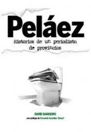 PELÁEZ, HISTORIAS DE UN PERIODISTA DE PROVINCIAS